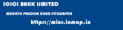 ICICI BANK LIMITED  MADHYA PRADESH DHAR PITHAMPUR   micr code
